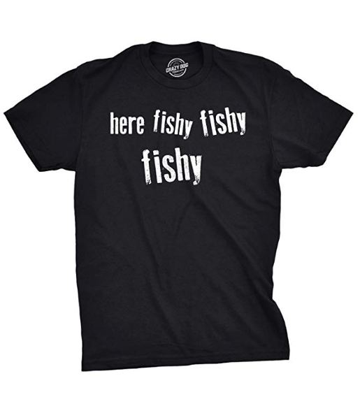 funny gift for a fisherman: here fishy fishy fishy tshirt