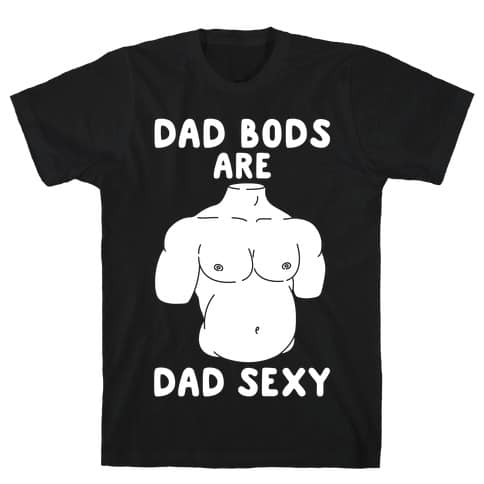 Dad Bods Are Dad Sexy T-Shirt Gift for first father's day