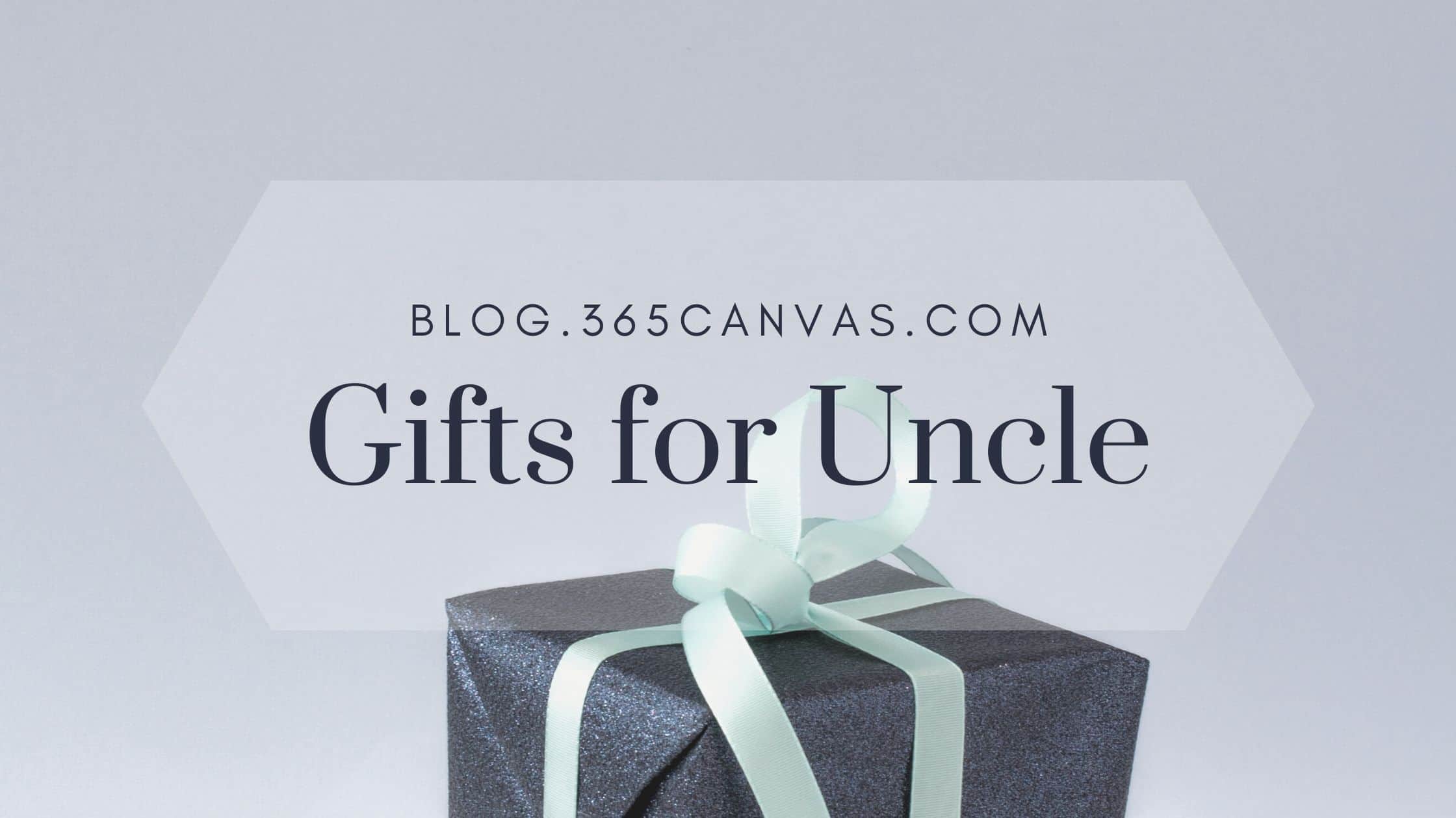 50 Best Uncle Gifts: Coolest Ideas to Make His Day in 2022 - 365Canvas Blog