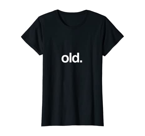funny birthday gifts for her: "old" t-shirt
