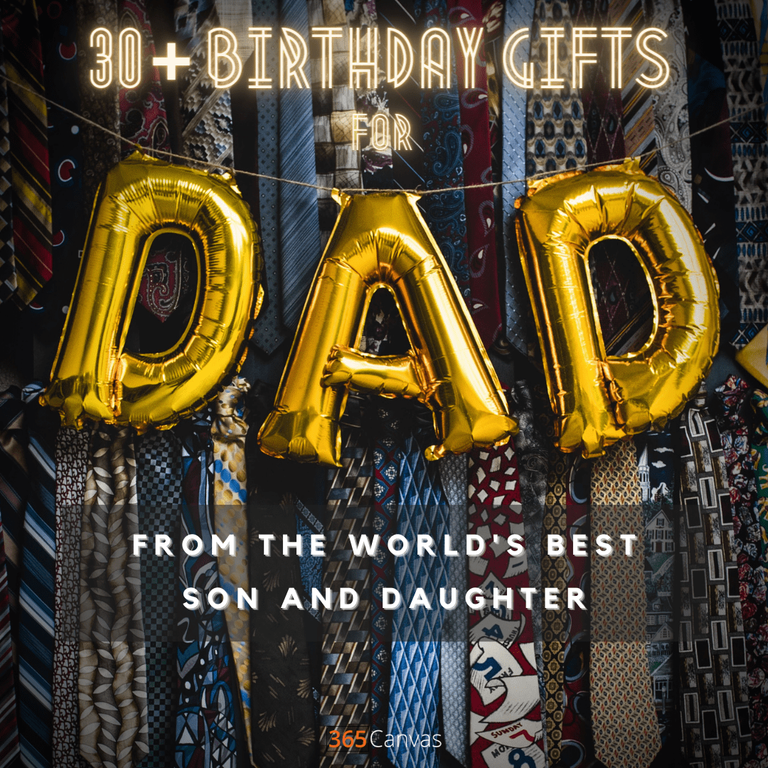 41 Best Birthday Gifts For Dad Of The Year 21 365canvas Blog