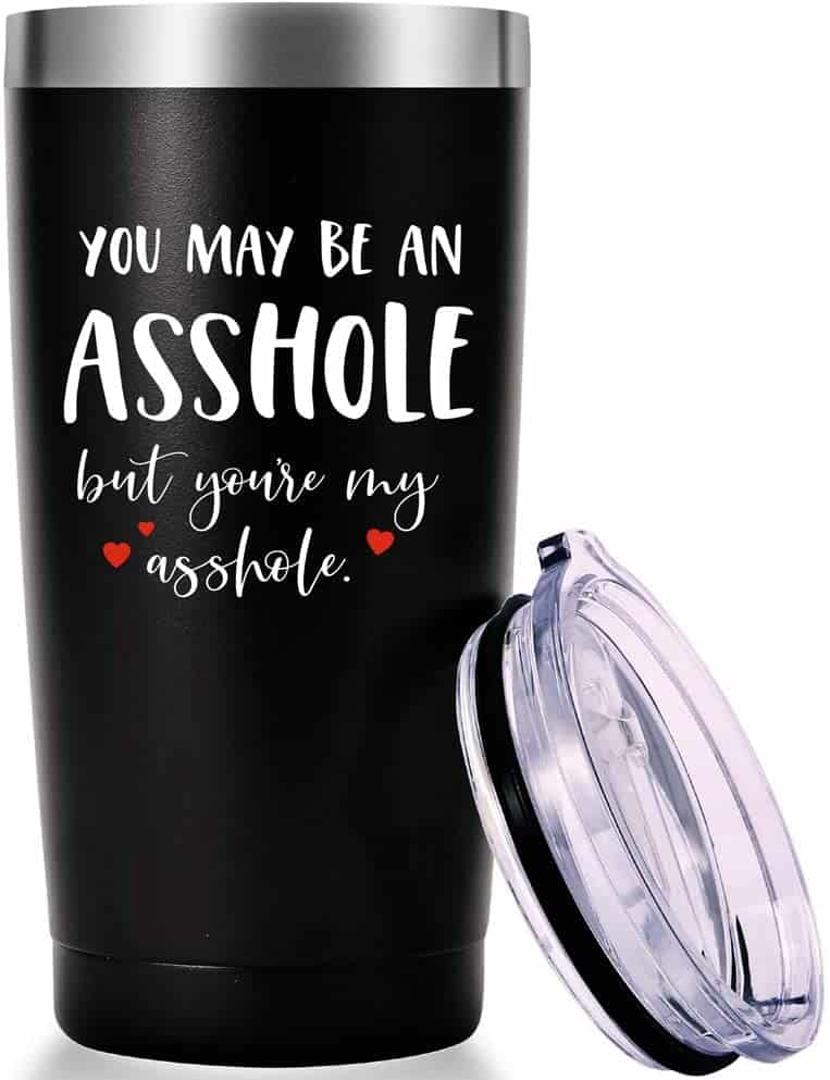 You May Be an Asshole But You're My Asshole Tumbler For Boyfriend on First Valentine's Day Together