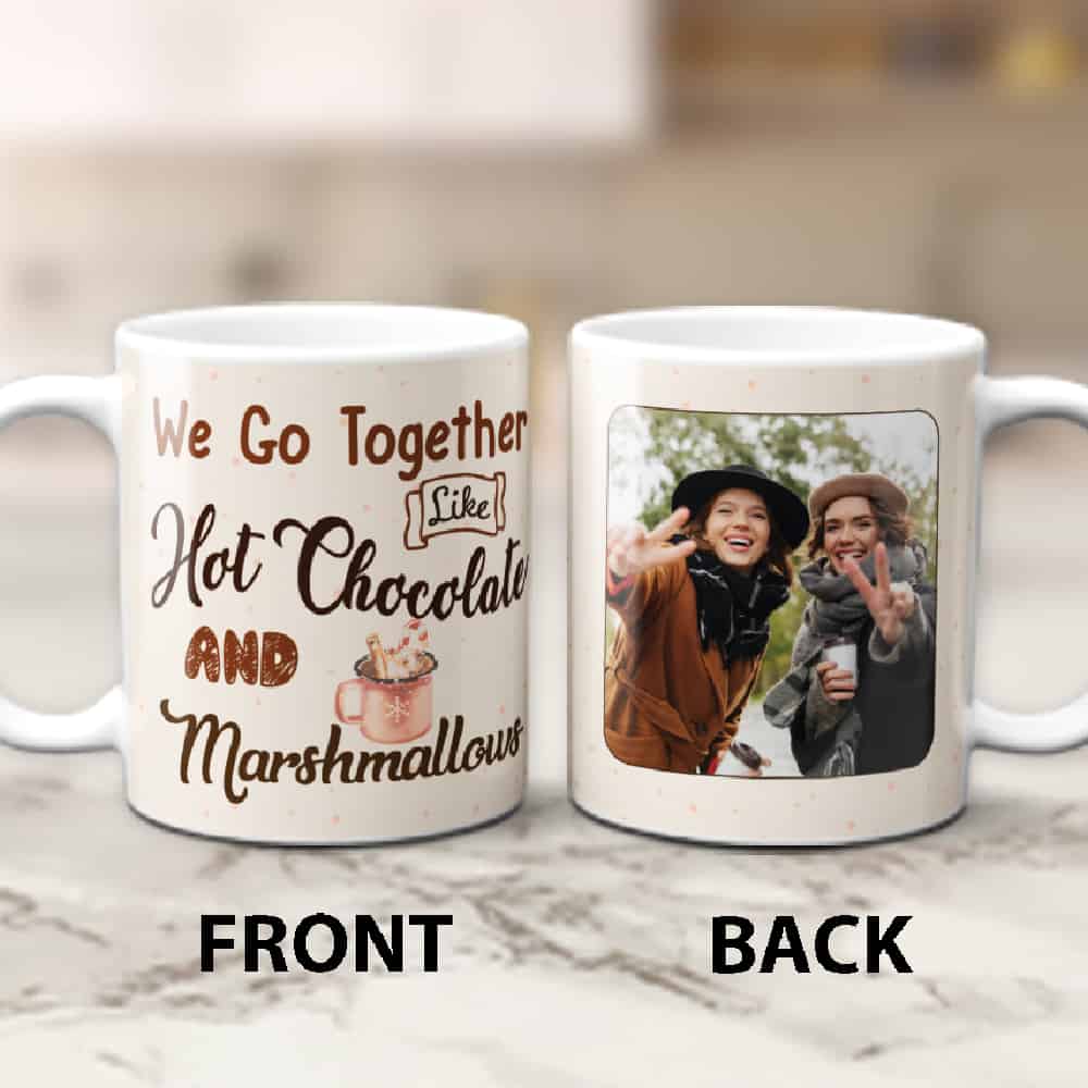 We Go Together Like Hot Chocolate and Marshmallows Photo Mug - Galentine's Day Gift For Best Friend