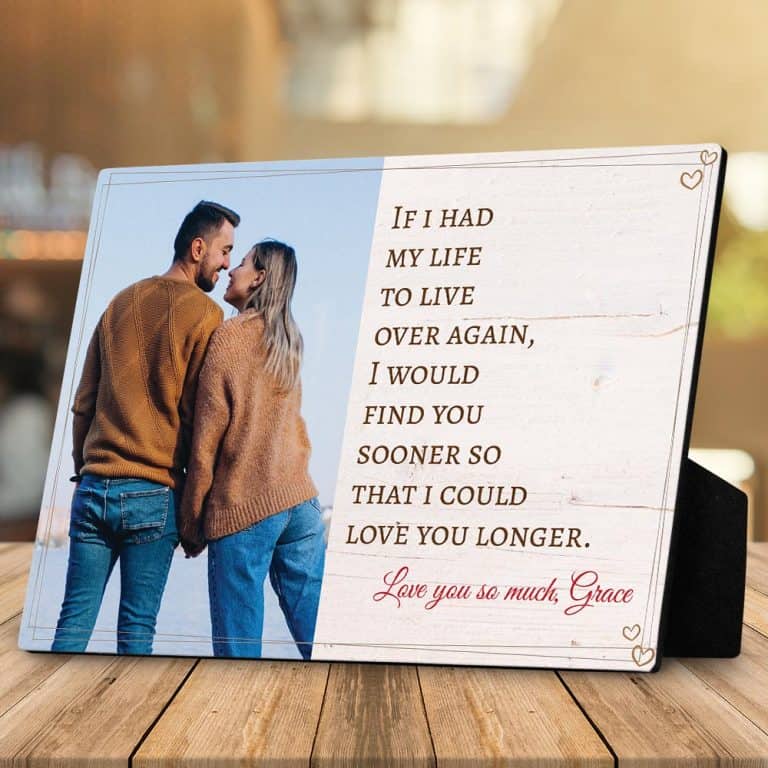 custom photo desktop plaque with quote "If i had my life to live over again, i would find you sooner so that i could love you longer."
