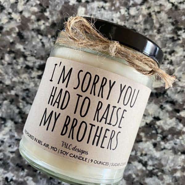 unusual mothers day gifts: I'm Sorry You Had To Raise My Brothers Candle