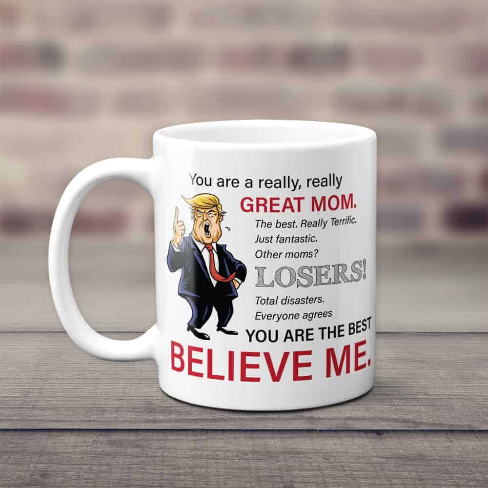 funny mothers day gift ideas:  You Are a Really Great Mom Trump Mug