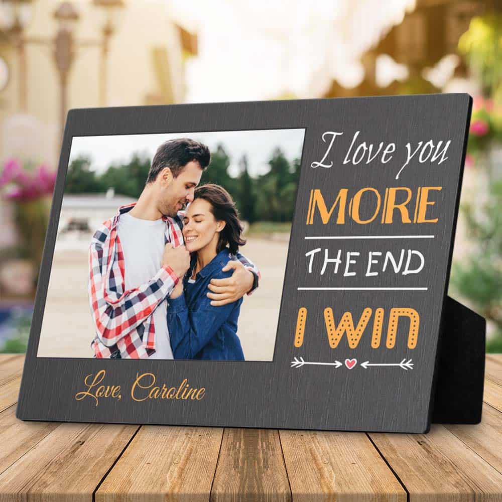 a personalized funny gift idea for boyfriend: desktop photo plaque with the quote i love you more the end i win