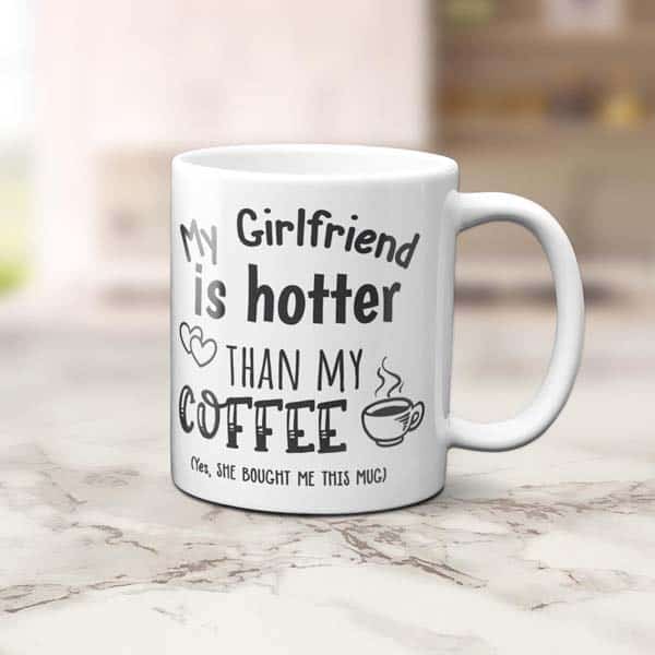 My Girlfriend Is Hotter Than My Coffee: funny gifts for your new man