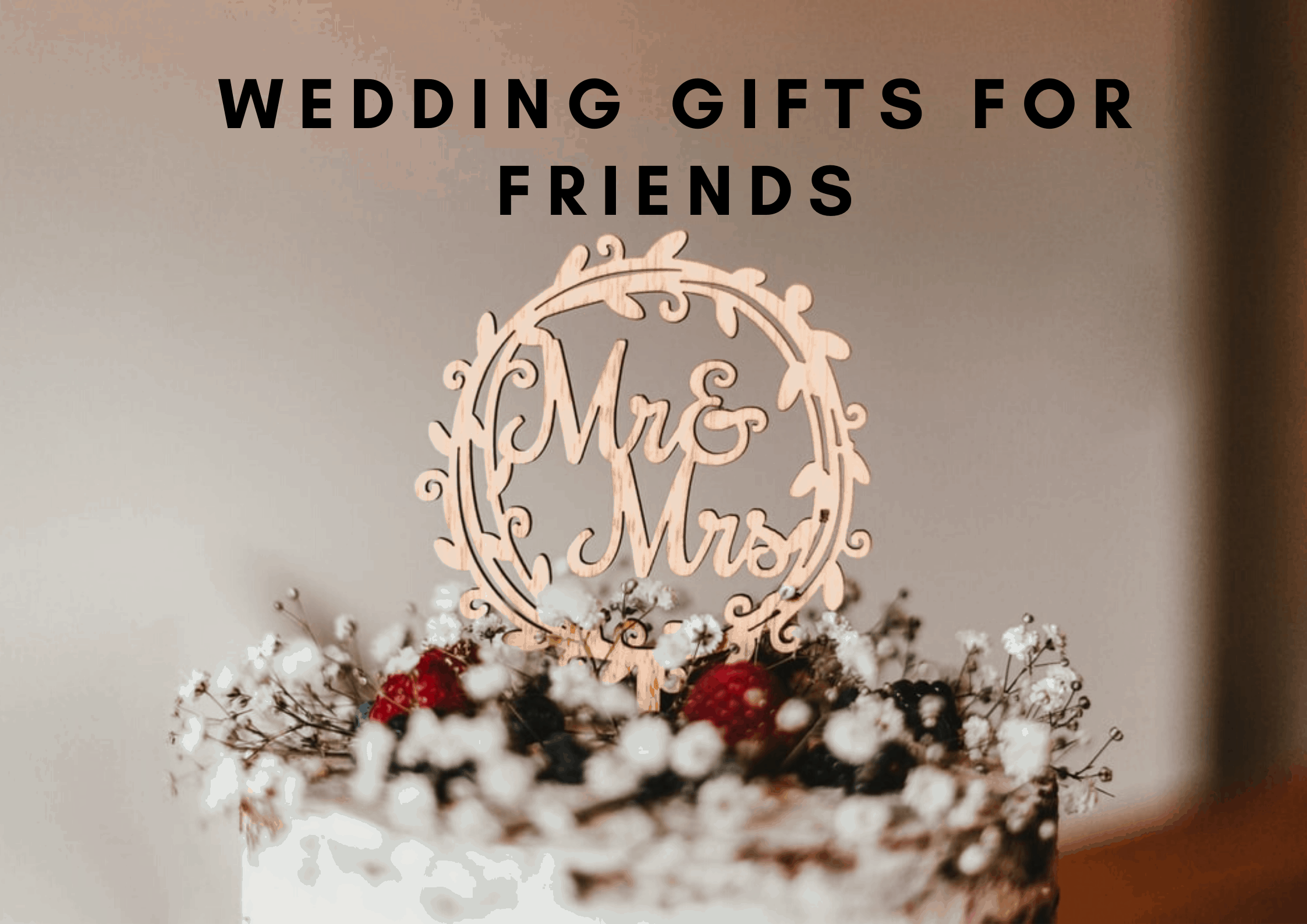 29 Best Wedding Gifts for Friends Make Their Big Day Memorable (2022)