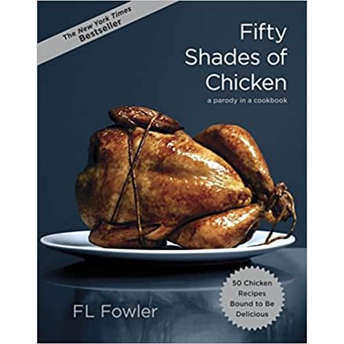 Fifty Shades of Chicken: A Parody in a Cookbook 