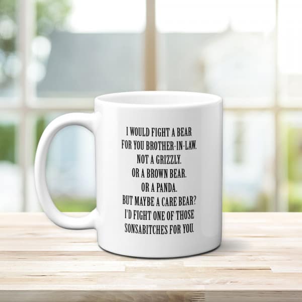 gift to get your brother in law: I Would Fight A Bear For You mug