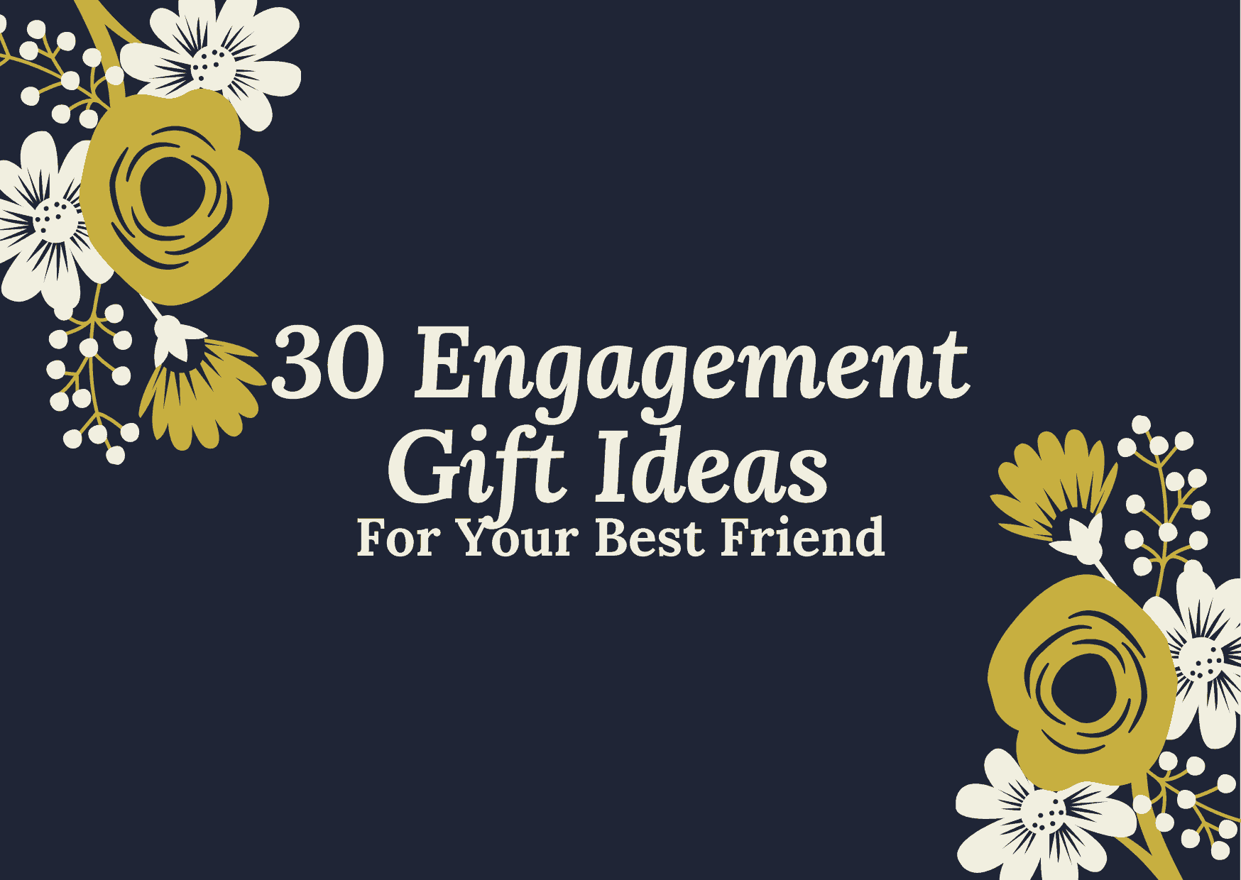 30 Engagement Gift Ideas For Your Best Friend (2022)