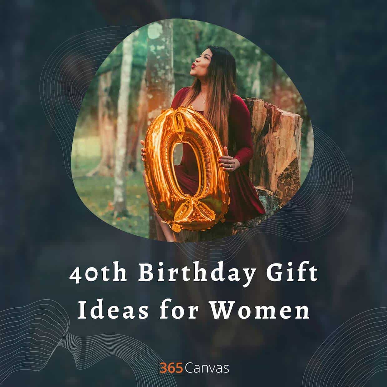 The 32 Best 40th Birthday Gifts for Women to Celebrate The Milestone (2023)  - 365Canvas Blog