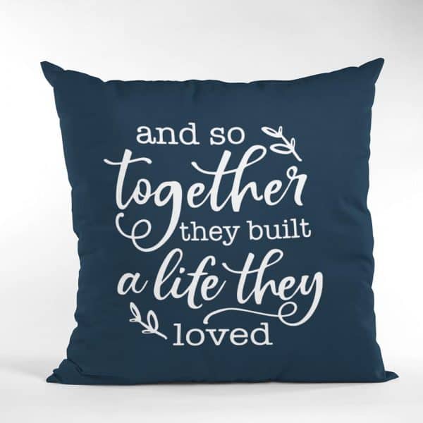 “And So Together They Built A Life They Loved” Pillow