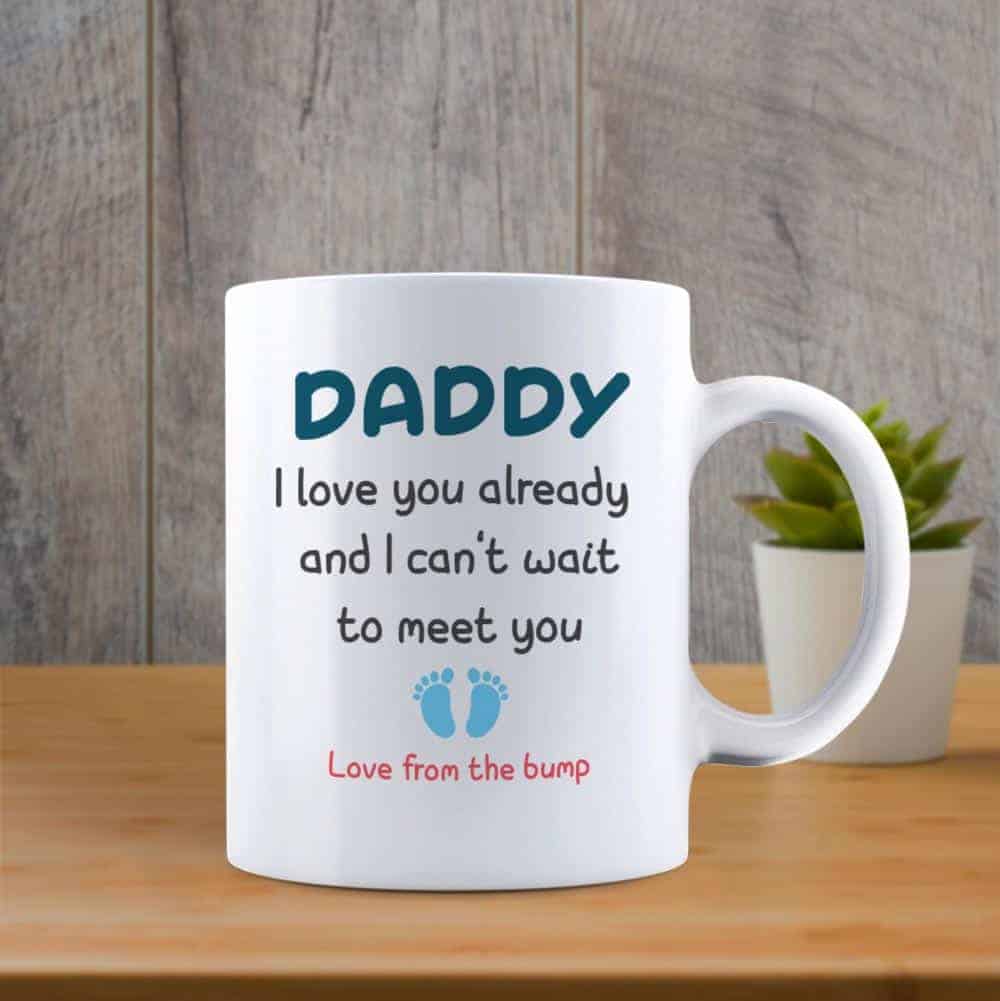 Daddy I Love You Already And I Can’t Wait To Meet You – Custom Dad To Be Mug