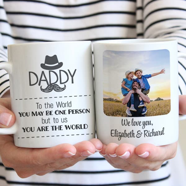 Daddy To The World You May Be One Person But To Us You Are The World – Custom Photo Mug