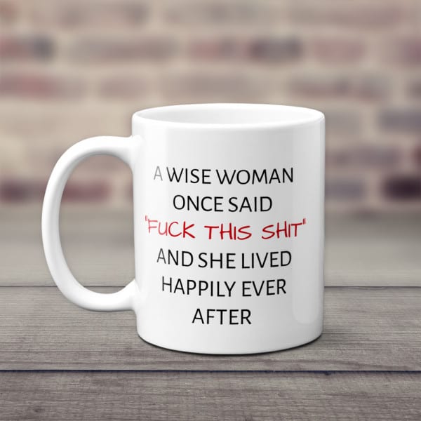 retirement gag gifts for women: A Wise Woman Once Said Funny Quote Mug
