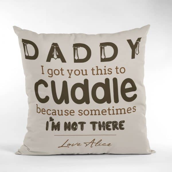 Daddy I Got You This To Cuddle Custom Throw Pillow