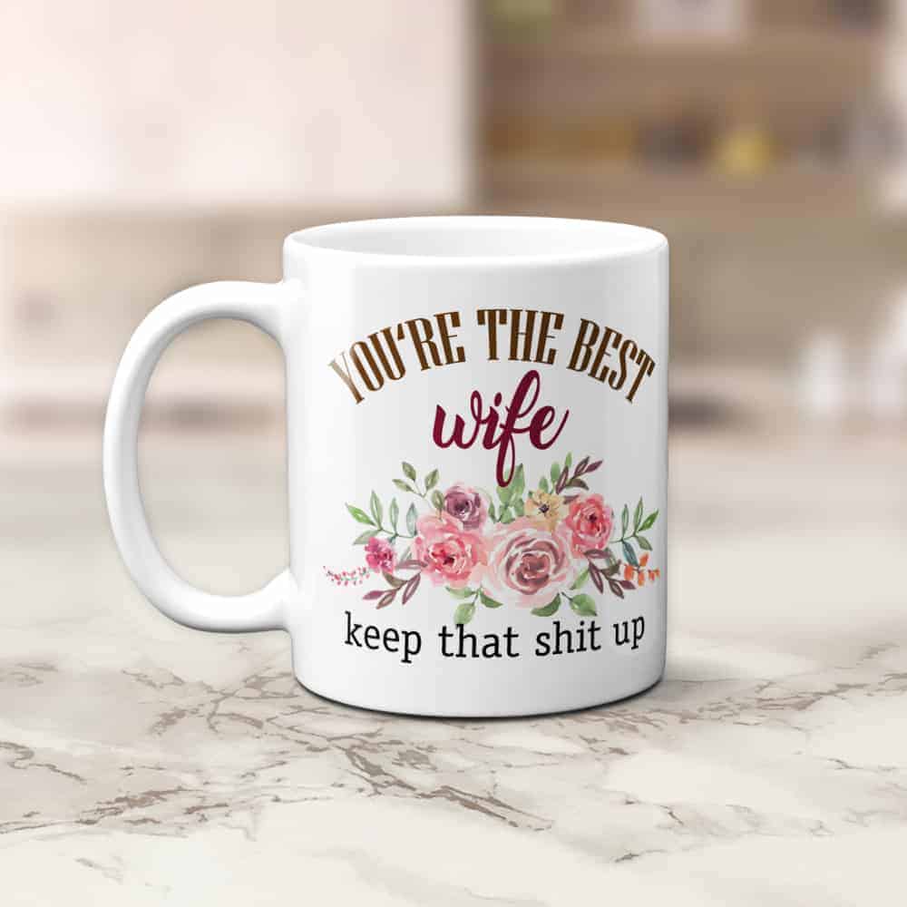 you are the best wife ever keep that shit up mug