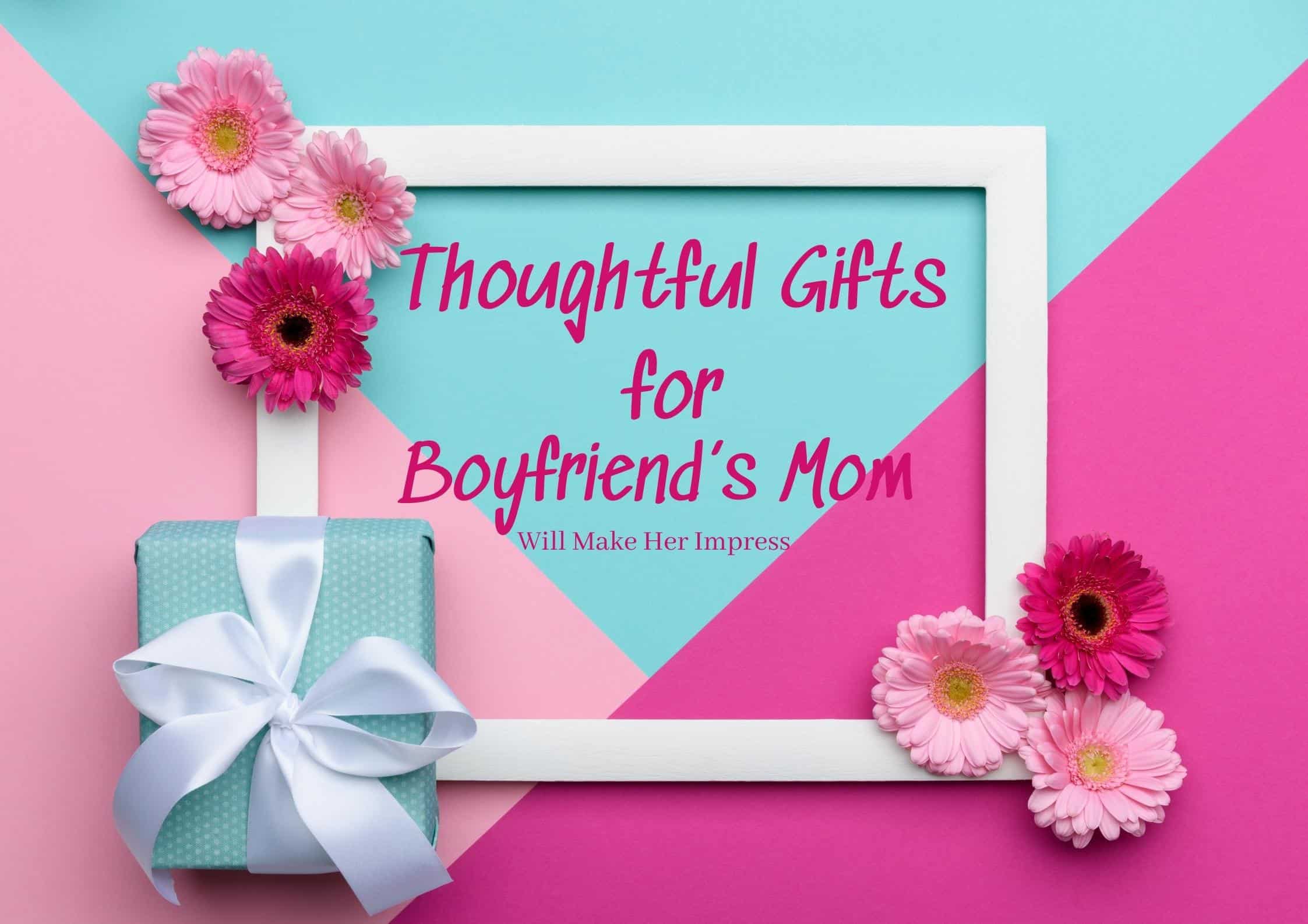 35+ Thoughtful Gifts for Boyfriend’s Mom Will Make Her Impress (2022)