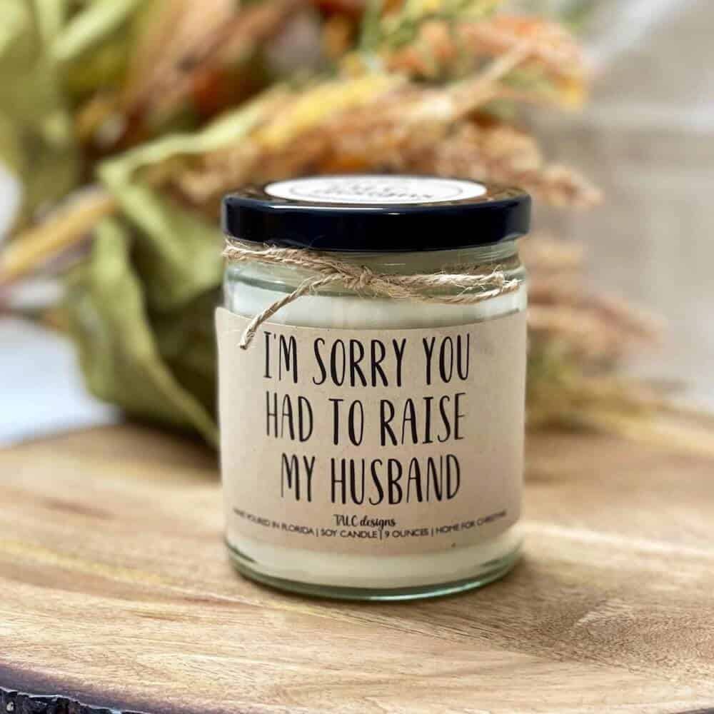 sorry you had to raise my husband funny candle