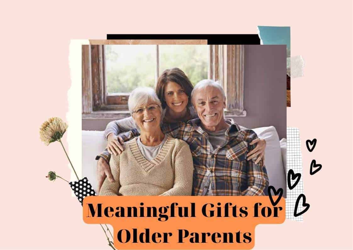 33+ Meaningful Gifts for Older Parents That Show Your Love and Care (2022)