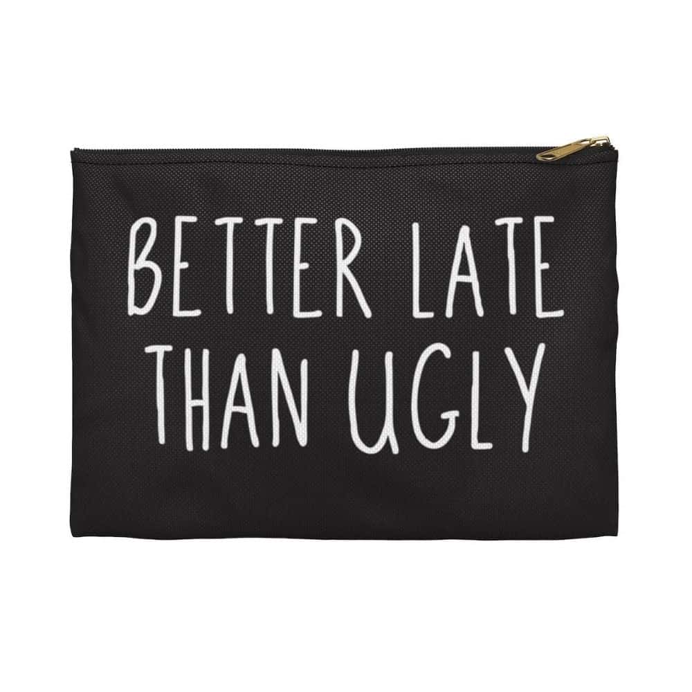 funny gifts for her: better late than ugly makeup bag