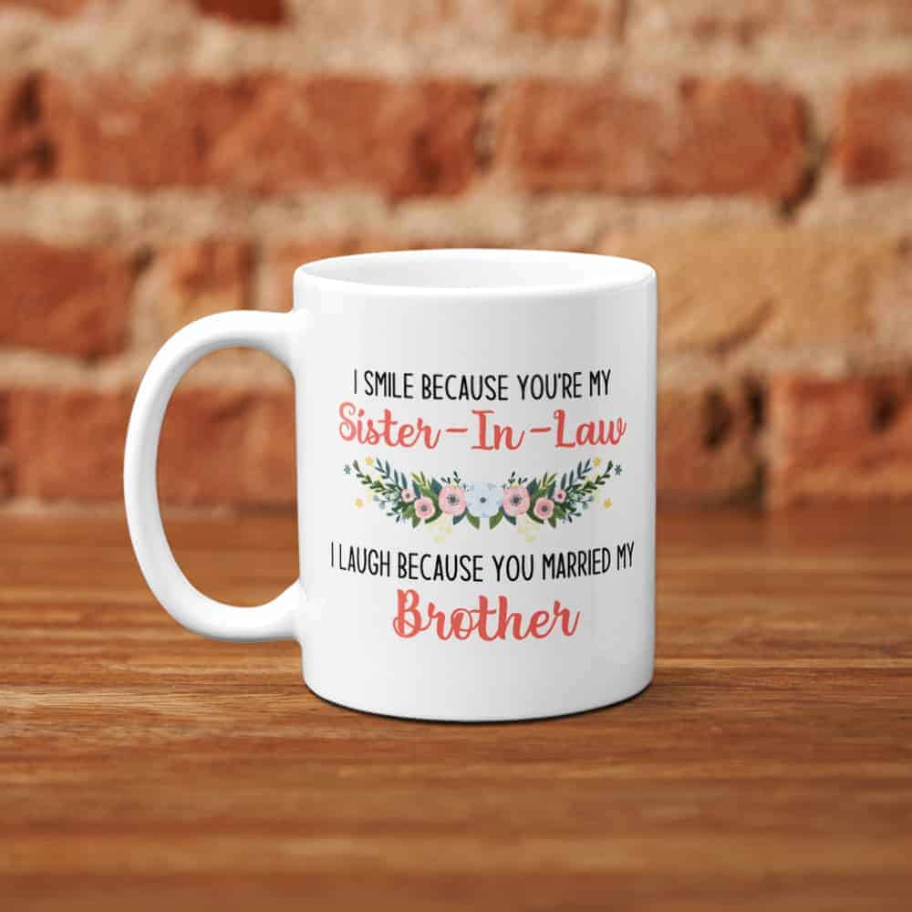 gifts for a sister-in-law on her wedding day: I Smile Because You’re My Sister In Law Mug