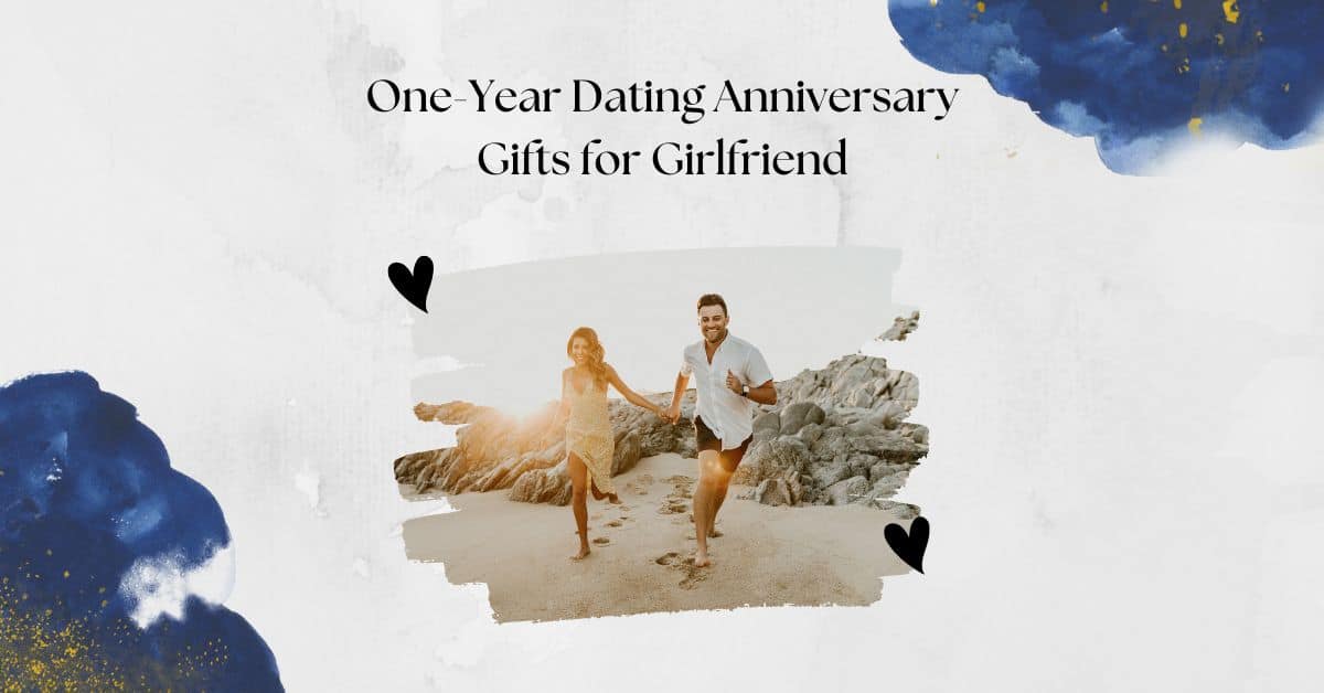 45+ Best One-Year Anniversary Gifts for Girlfriend to Celebrate the 1st Important Landmark (Jan 2023)