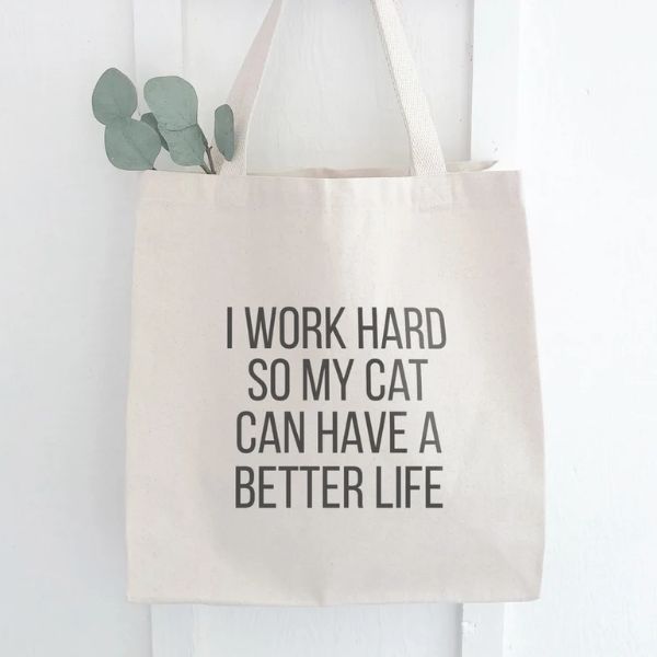 cat gifts for women: I Work Hard So My Cats Can Have a Better Life Bag