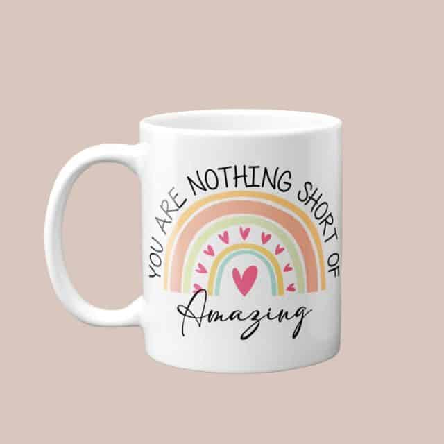 “You Are Nothing Short Of Amazing” Rainbow Mug
