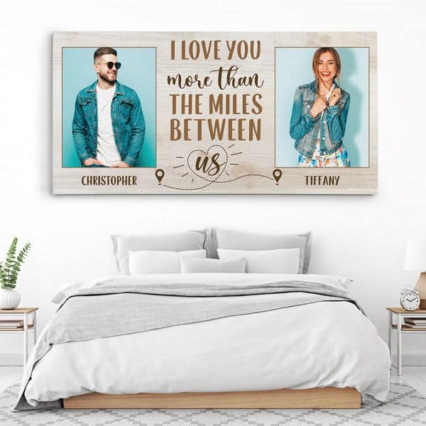 I Love You More Than the Miles Between Us - anniversary quotes for him Custom Canvas Print