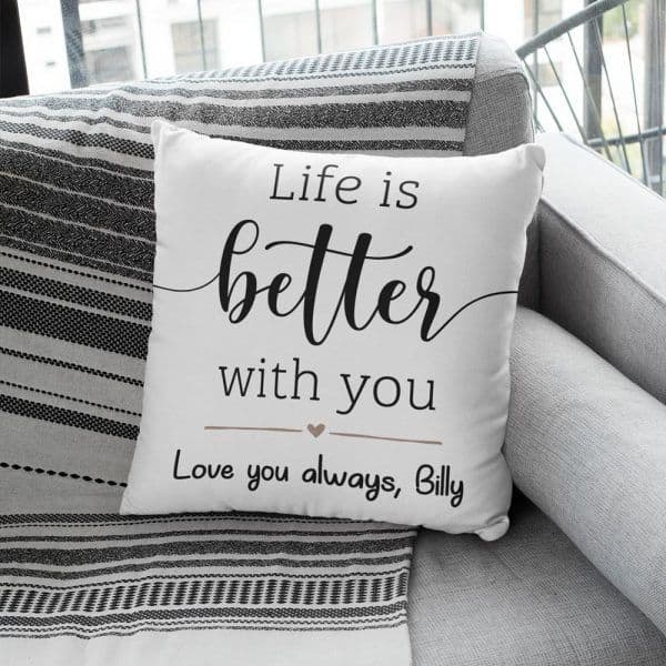 gifts for girlfriends - Life Is Better With You Custom Pillow