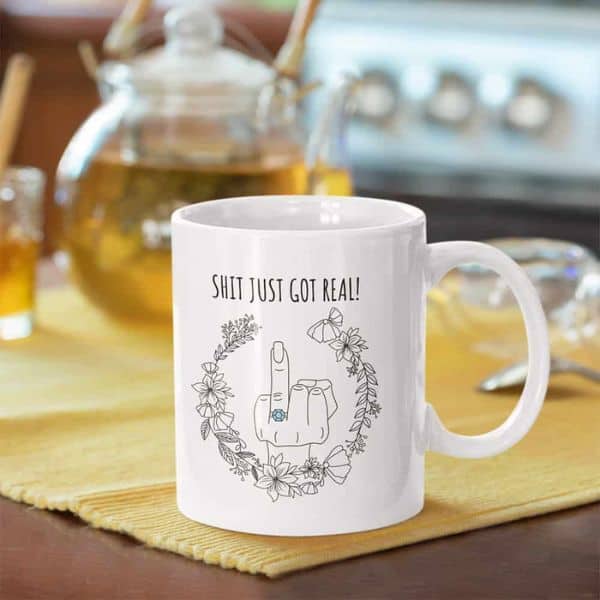 funny wedding gifts for friends - “Shit Just Got Real” Funny Engagement Mug