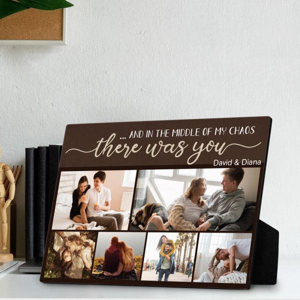 And In The Middle Of My Chaos There Was You - anniversary quotes for him Custom Photo Collage Desktop Plaque