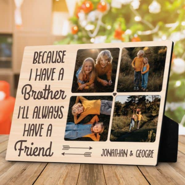Because I Have A Brother I Will Always Have A Friend Desktop Plaque