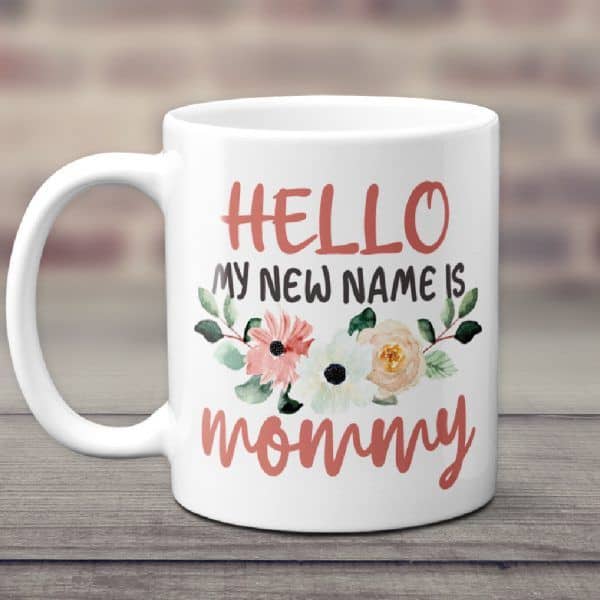 christmas gifts for pregnant daughter: Hello My New Name Is Mommy Mug