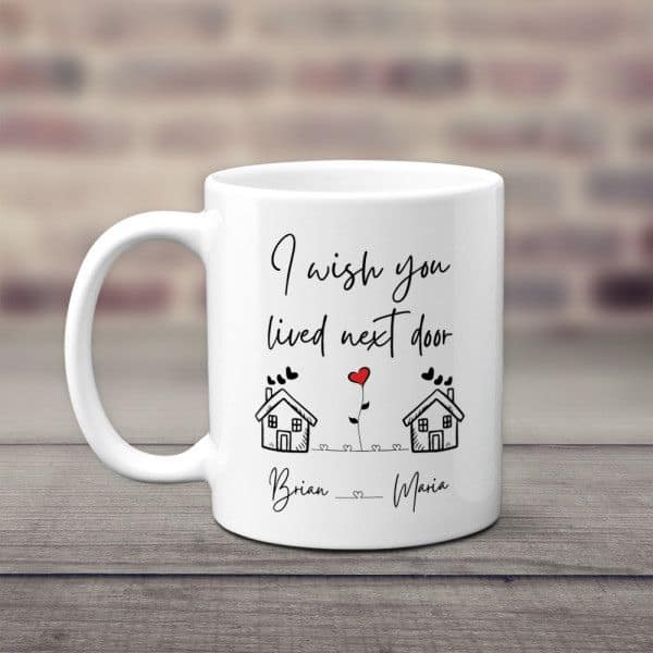 I Wish You Lived Next Door Custom Mug - christmas gifts for new girlfriend