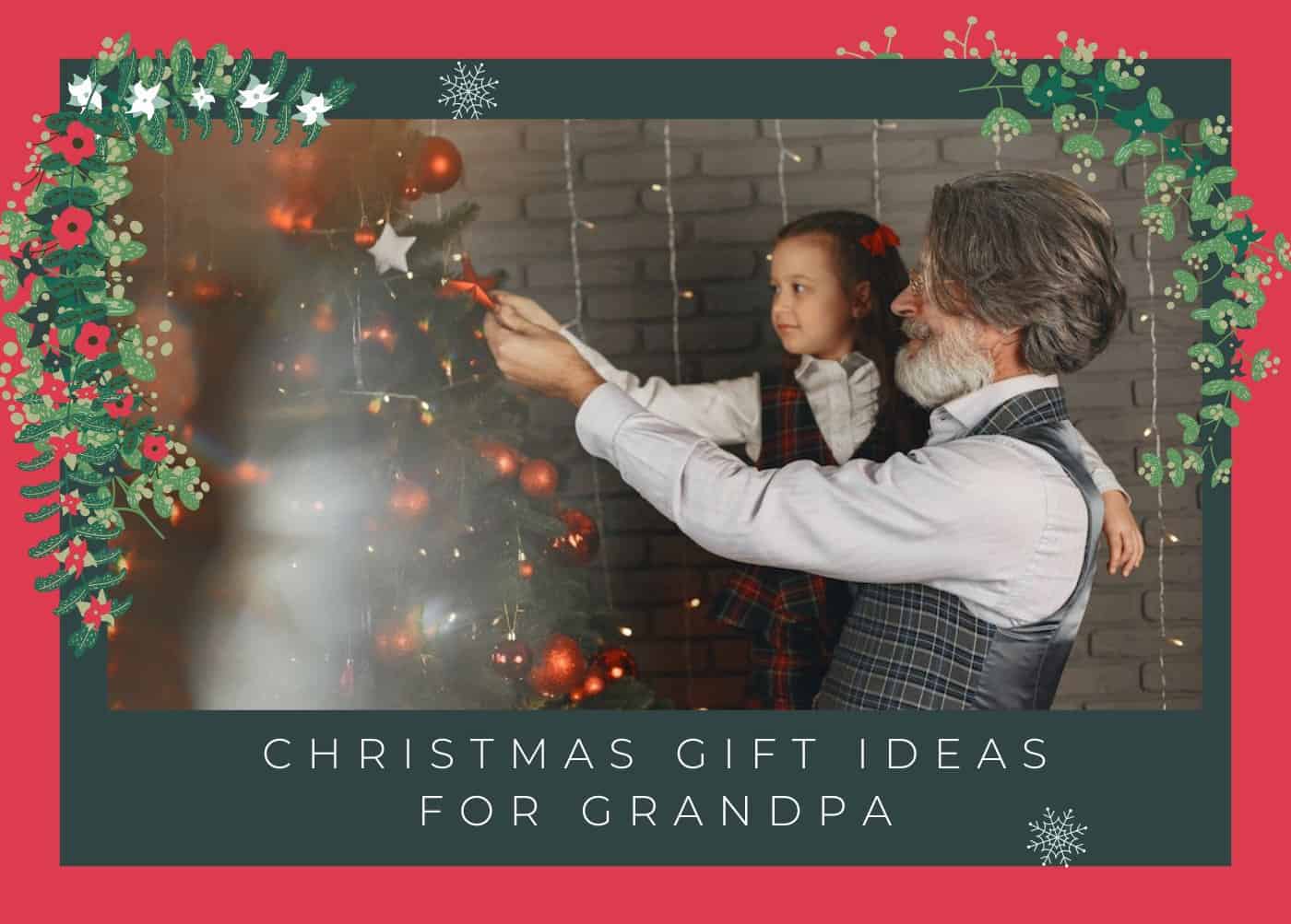 30 Amazing Christmas Gift Ideas For Grandpa to Celebrate Your Favorite Old Man (2023)