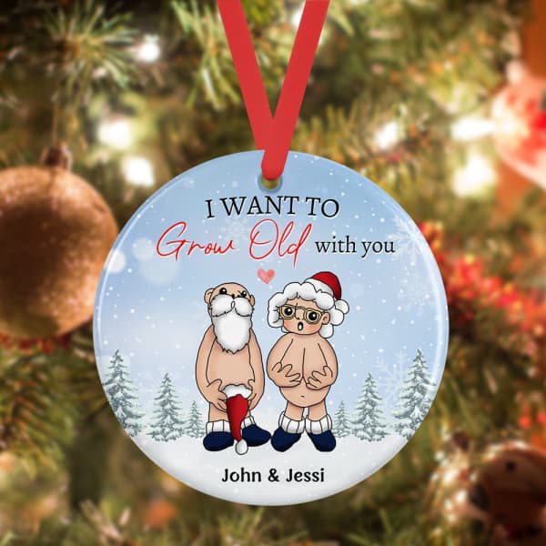 I Want To Grow Old With You Christmas Ornament - funny Christmas gifts for couples