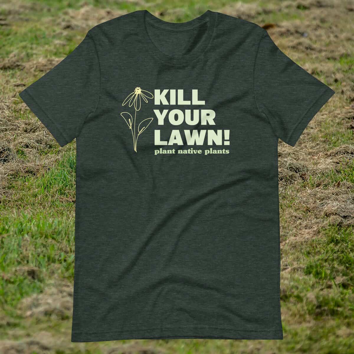 Kill Your Lawn Tee: presents for a gardener