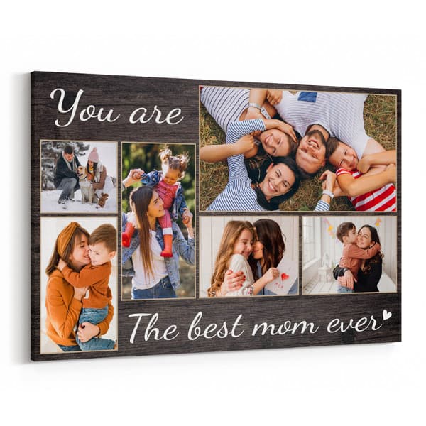 You Are The Best Mom Ever Custom Photo Collage Canvas Print: great last minute mother's day gifts