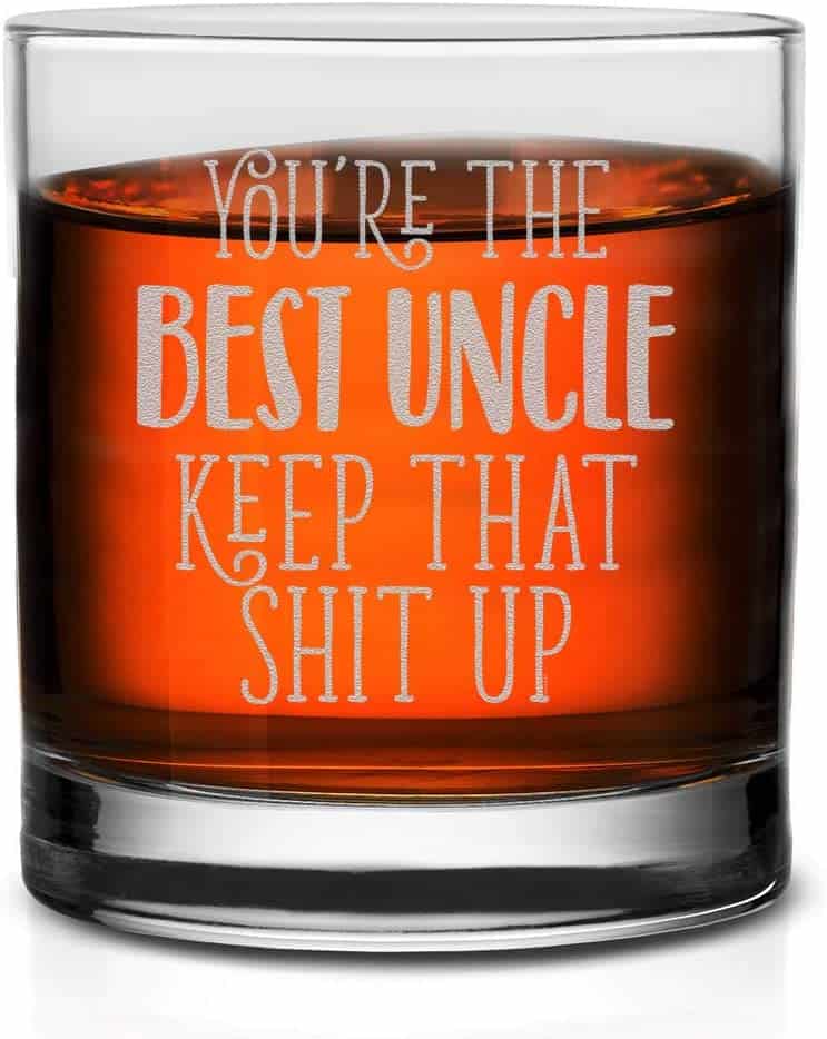 You Are The Best Uncle Keep That Shit Up Whiskey Glass: uncle fathers day