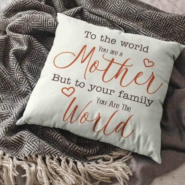 “To The World You Are A Mother” Pillow