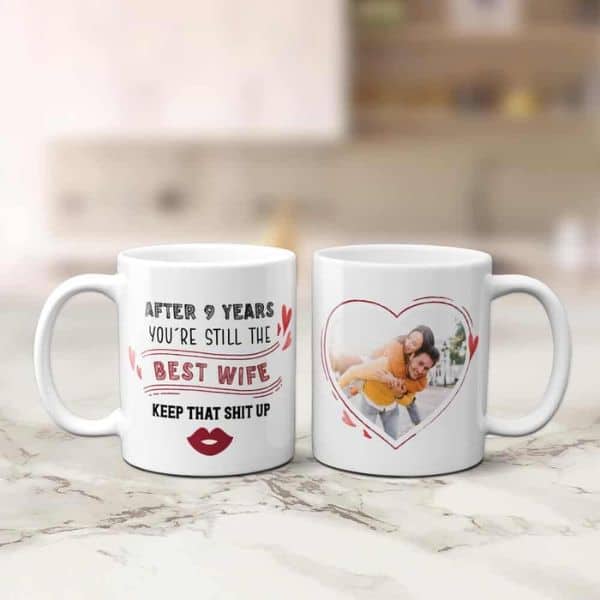you are still the best wife keep that shit up funny anniversary photo mug for her