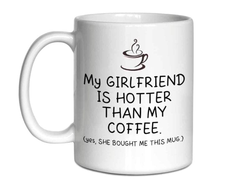 "My Girlfriend Is Hotter Than My Coffee" Mug