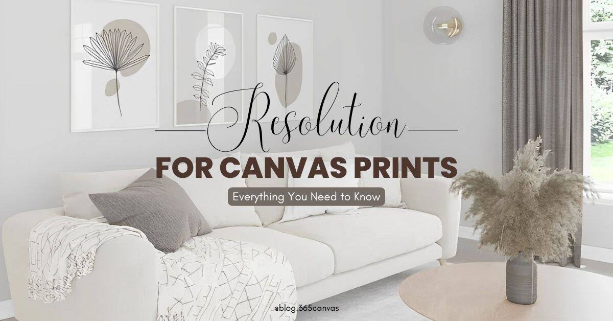 Resolution for Canvas Prints: Everything You Need to Know