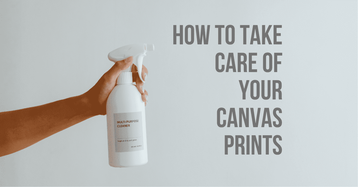 How to Take Care of Your Canvas Prints
