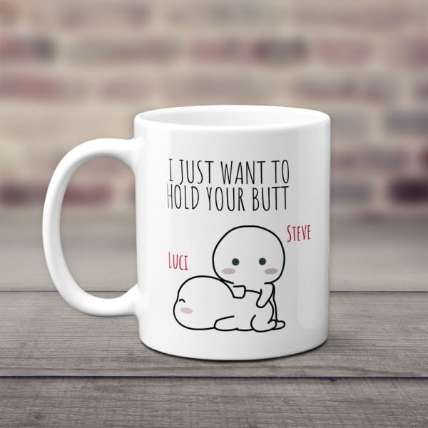 I Just Want to Hold Your Butt Funny Custom Mug - cute valentines ideas for him