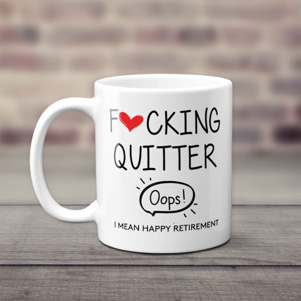  Fucking Quitter Oops I Mean Happy Retirement Mug